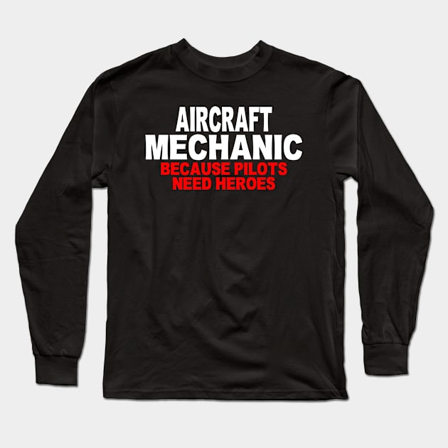 Aircraft Mechanic Because Pilots Need Heroes Gift Print Long Sleeve T-Shirt by Linco